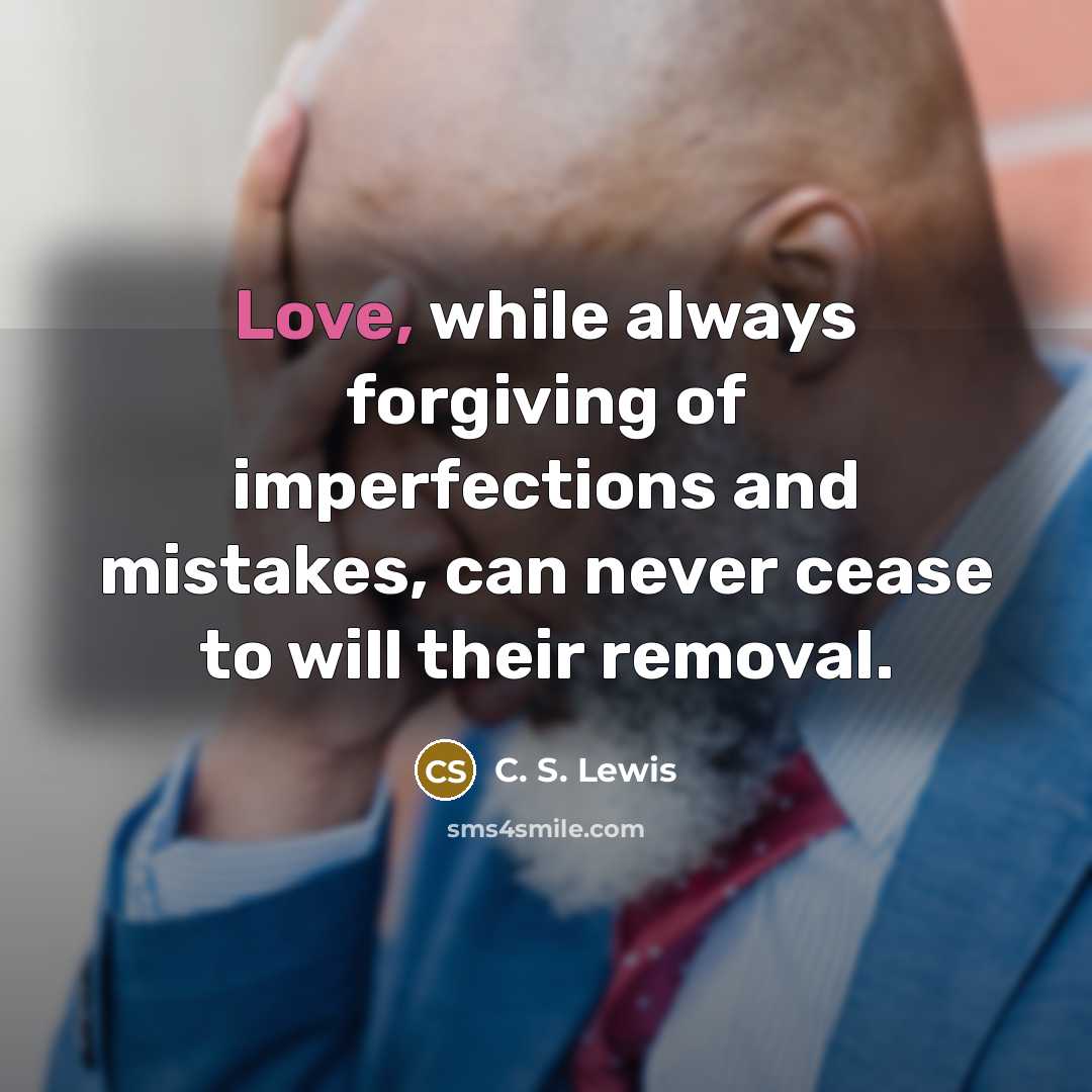 “Love, while always forgiving of imperfections and mistakes, can never…” quote by C. S. Lewis