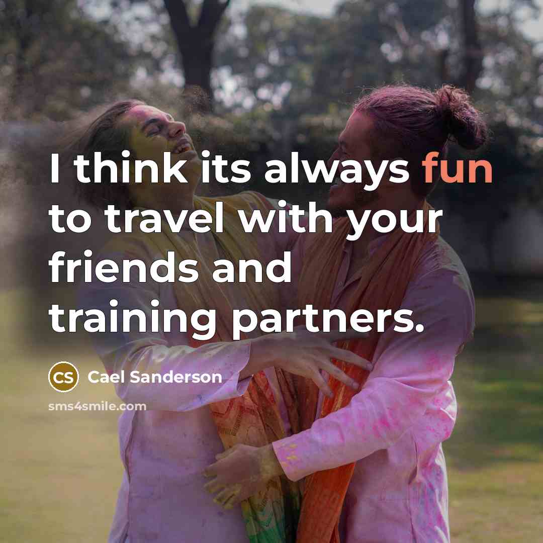 “I think its always fun to travel with your friends…” quote by Cael Sanderson