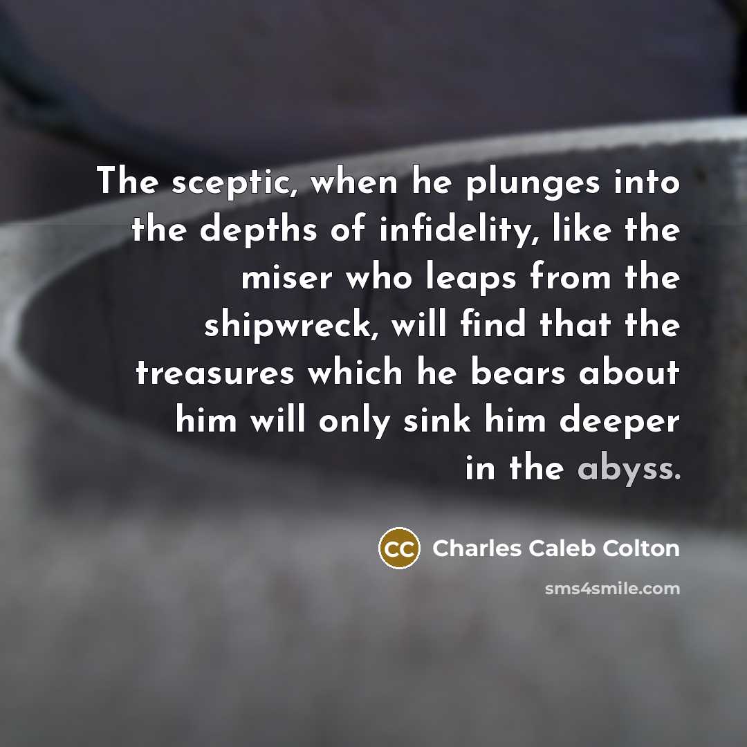 “The sceptic, when he plunges into the depths of infidelity,…” quote by Charles Caleb Colton