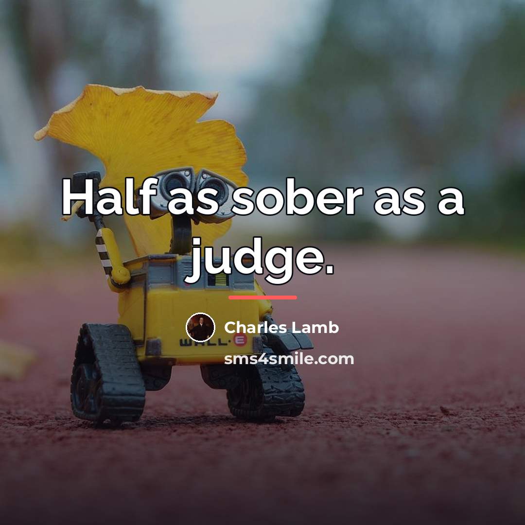 “Half as sober as a judge.…” quote by Charles Lamb