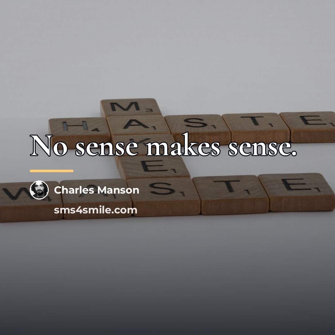 “No sense makes sense.…” quote by Charles Manson