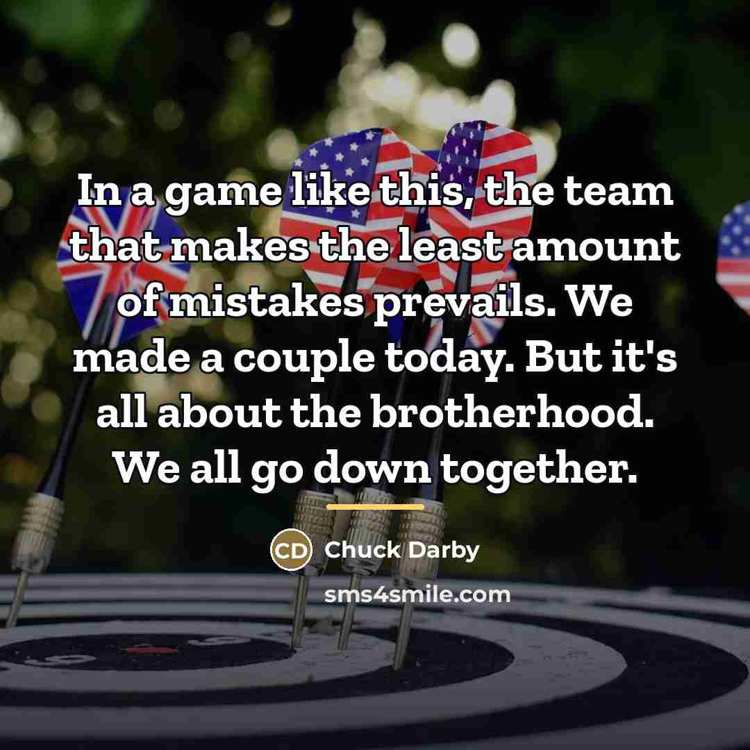 “In a game like this, the team that makes the…” quote by Chuck Darby