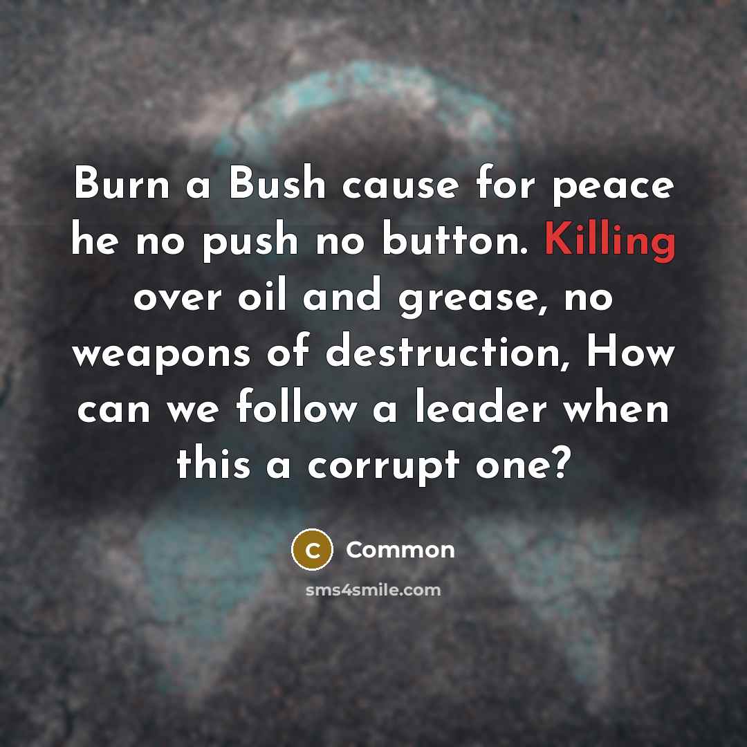 “Burn a Bush cause for peace he no push no…” quote by Common