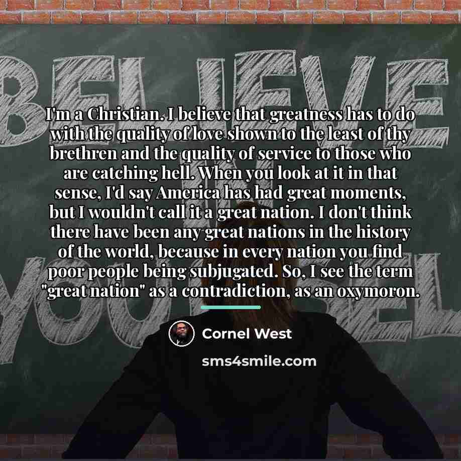 “I'm a Christian. I believe that greatness has to do…” quote by Cornel West