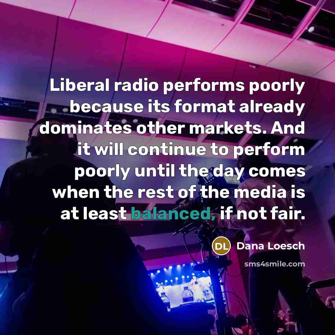 “Liberal radio performs poorly because its format already dominates other…” quote by Dana Loesch