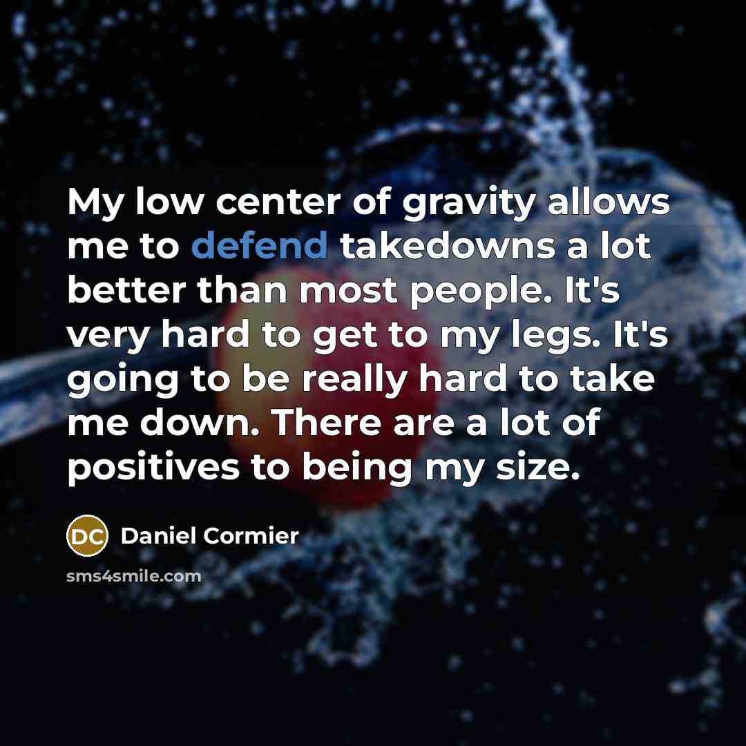 “My low center of gravity allows me to defend takedowns…” quote by Daniel Cormier
