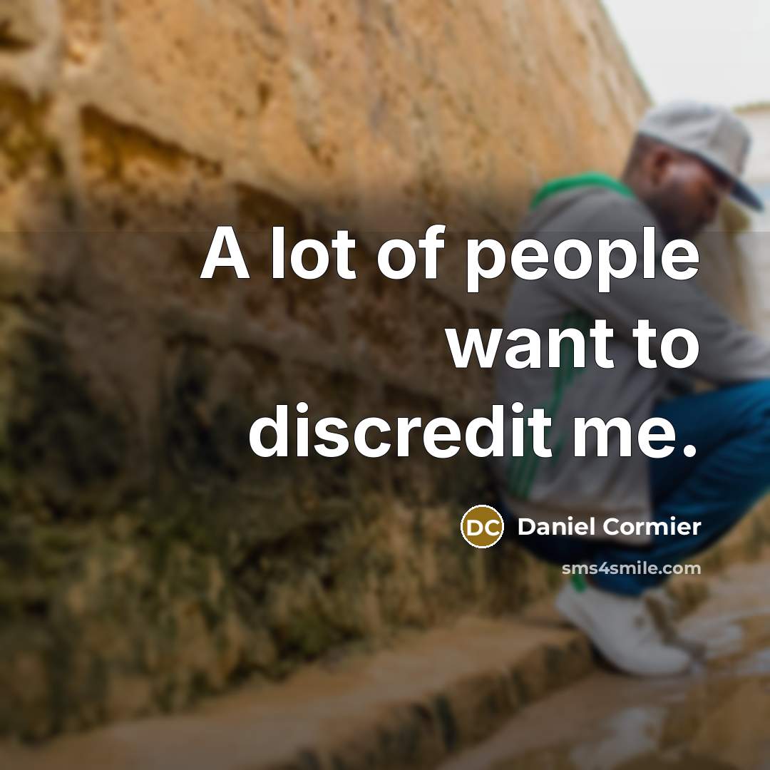 “A lot of people want to discredit me.…” quote by Daniel Cormier