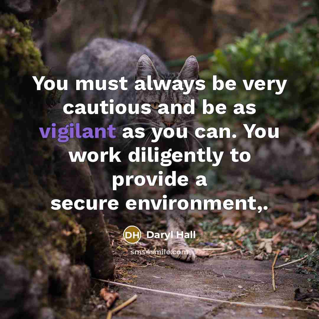 “You must always be very cautious and be as vigilant…” quote by Daryl Hall