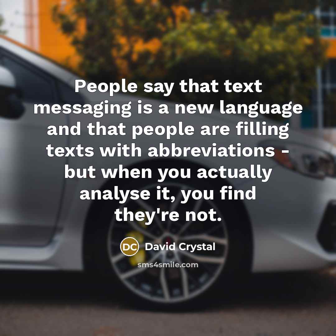 “People say that text messaging is a new language and…” quote by David Crystal