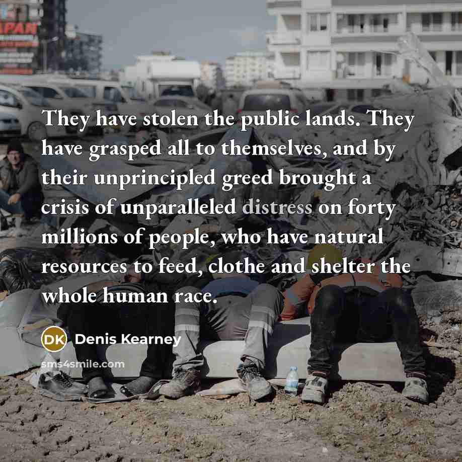 “They have stolen the public lands. They have grasped all…” quote by Denis Kearney
