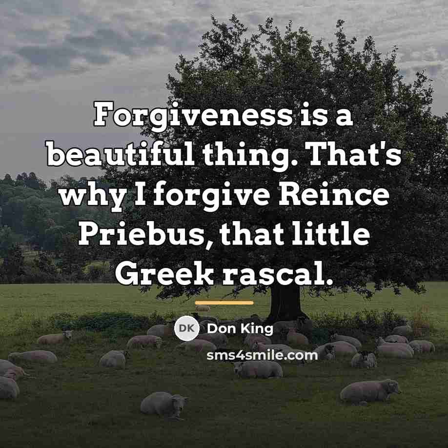 “Forgiveness is a beautiful thing. That's why I forgive Reince…” quote by Don King