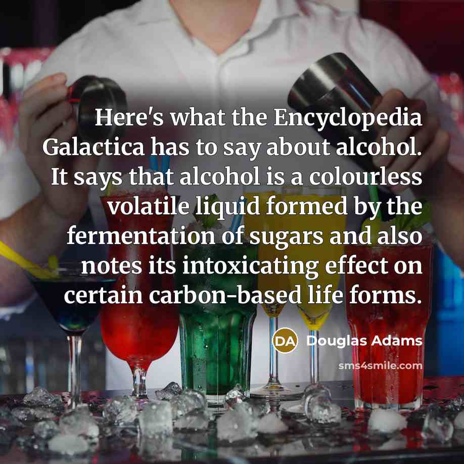 “Here's what the Encyclopedia Galactica has to say about alcohol.…” quote by Douglas Adams