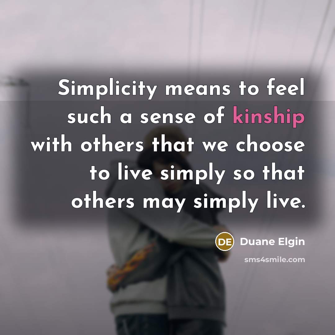“Simplicity means to feel such a sense of kinship with…” quote by Duane Elgin