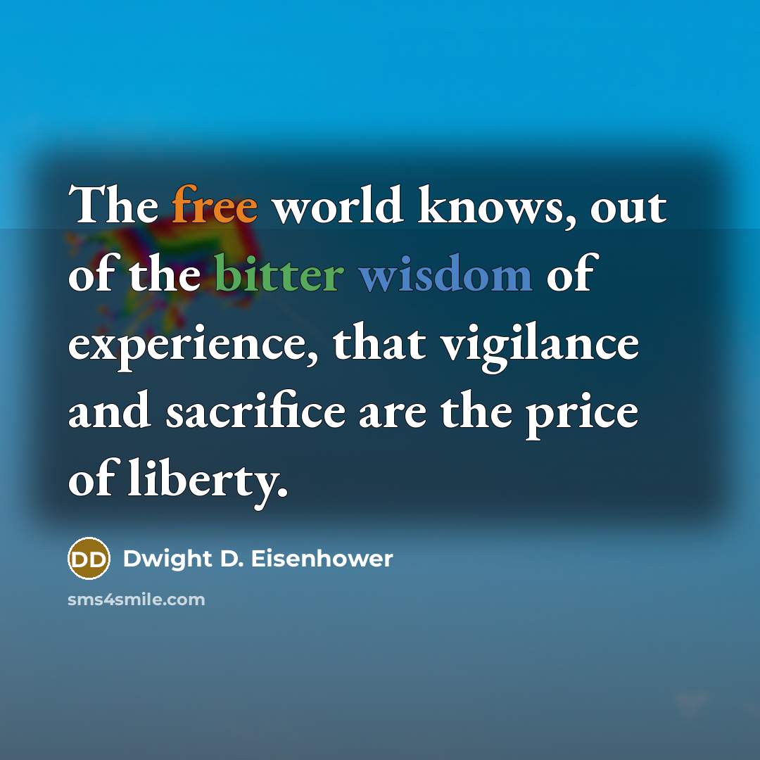 “The free world knows, out of the bitter wisdom of…” quote by Dwight D. Eisenhower
