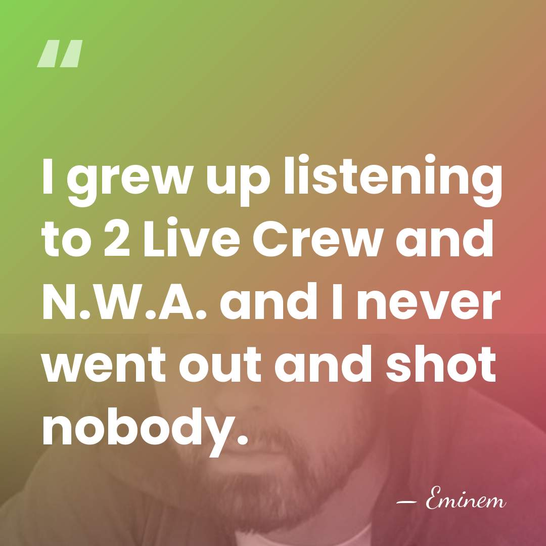 I grew up listening to 2 Live Crew and N.W.A. and I&hellip; - Eminem