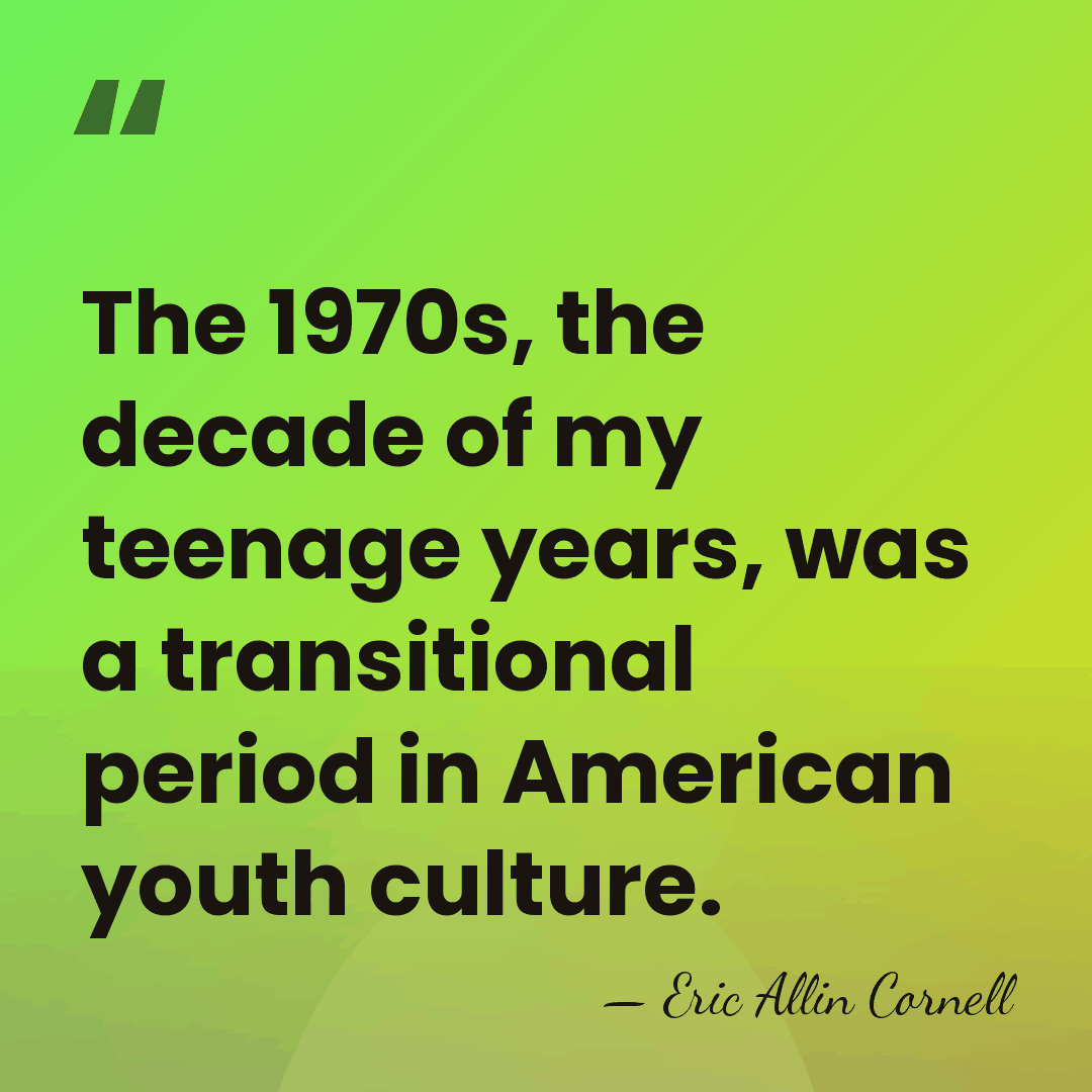 The 1970s, the decade of my teenage years, was a transitional period&hellip; - Eric Allin Cornell