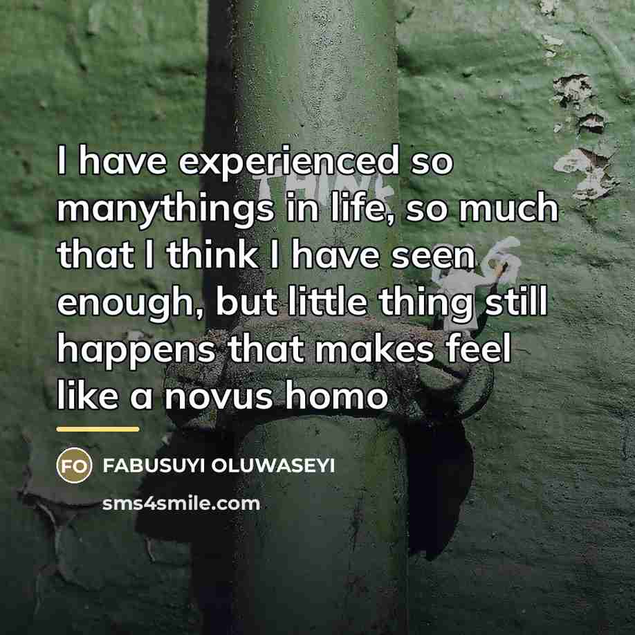 “I have experienced so manythings in life, so much that…” quote by Fabusuyi Oluwaseyi