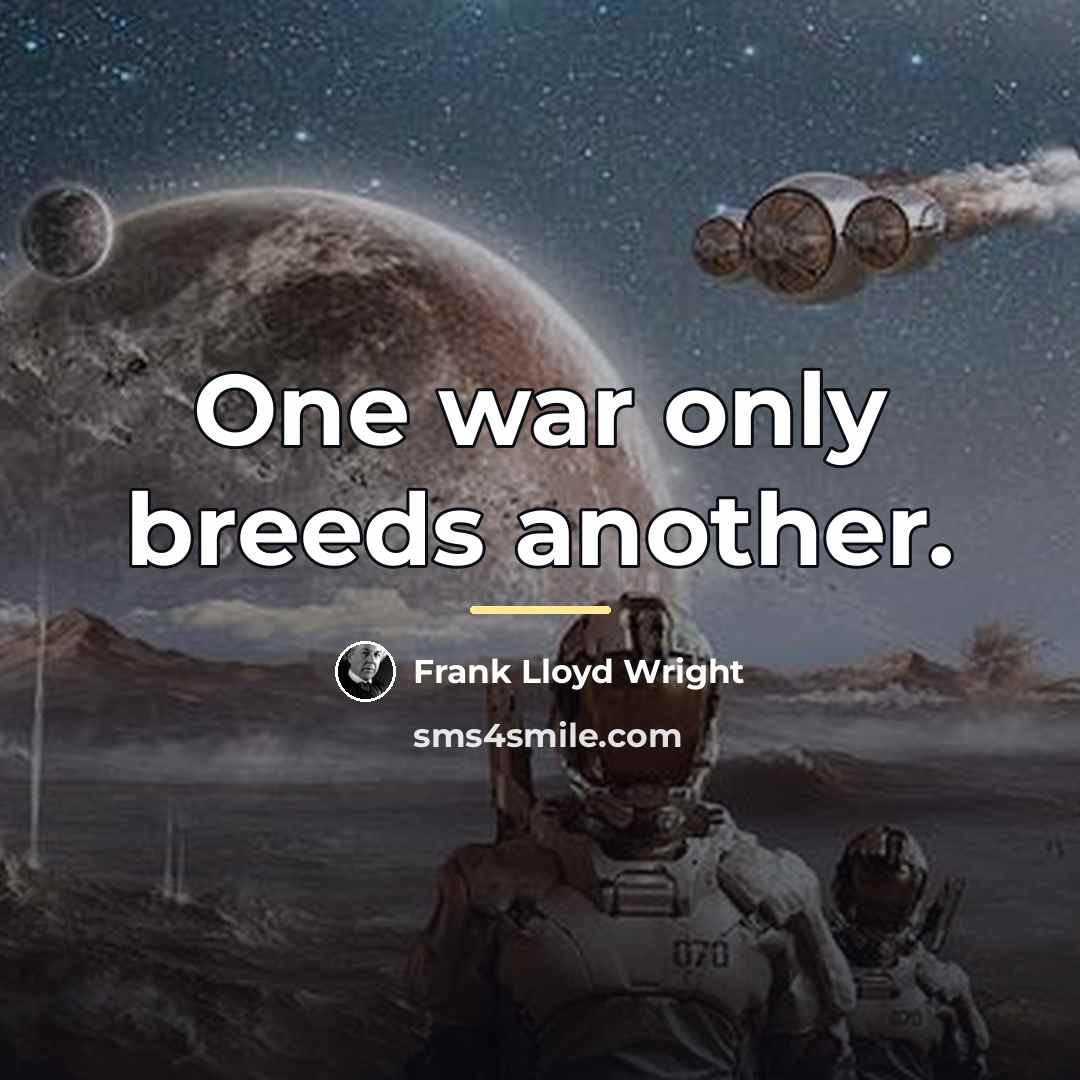 “One war only breeds another.…” quote by Frank Lloyd Wright