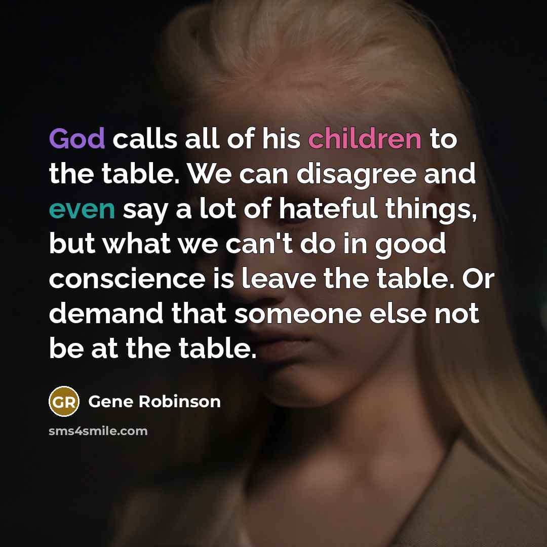 “God calls all of his children to the table. We…” quote by Gene Robinson