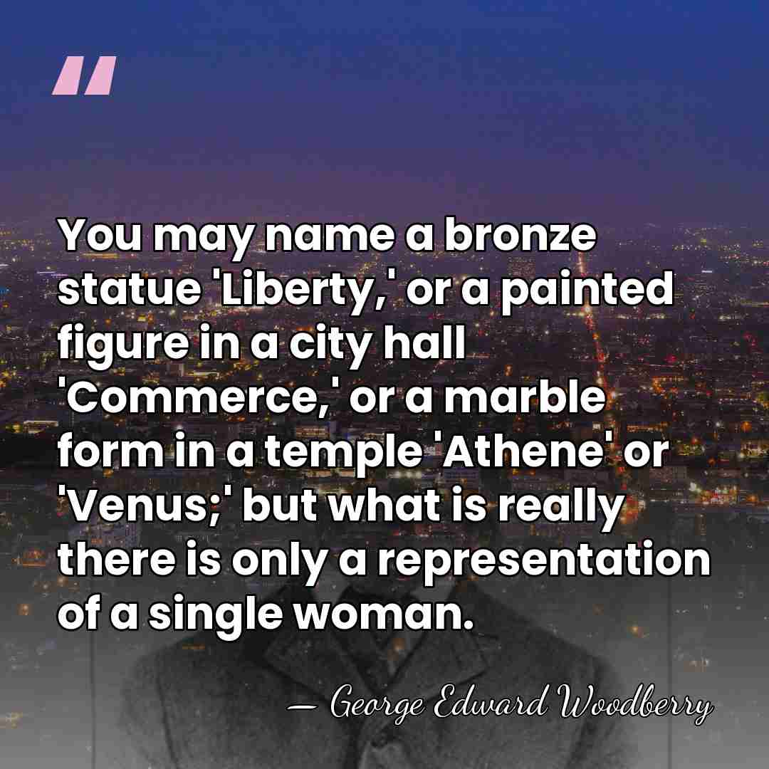 You may name a bronze statue 'Liberty,' or a painted figure in&hellip; - George Edward Woodberry