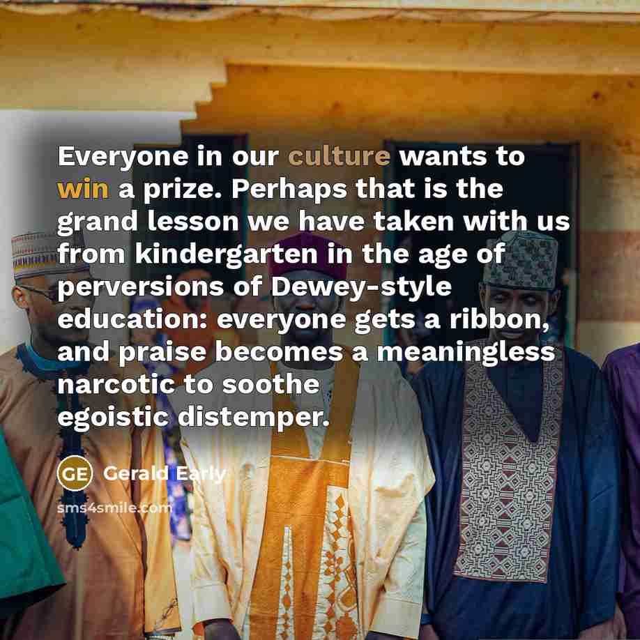“Everyone in our culture wants to win a prize. Perhaps…” quote by Gerald Early