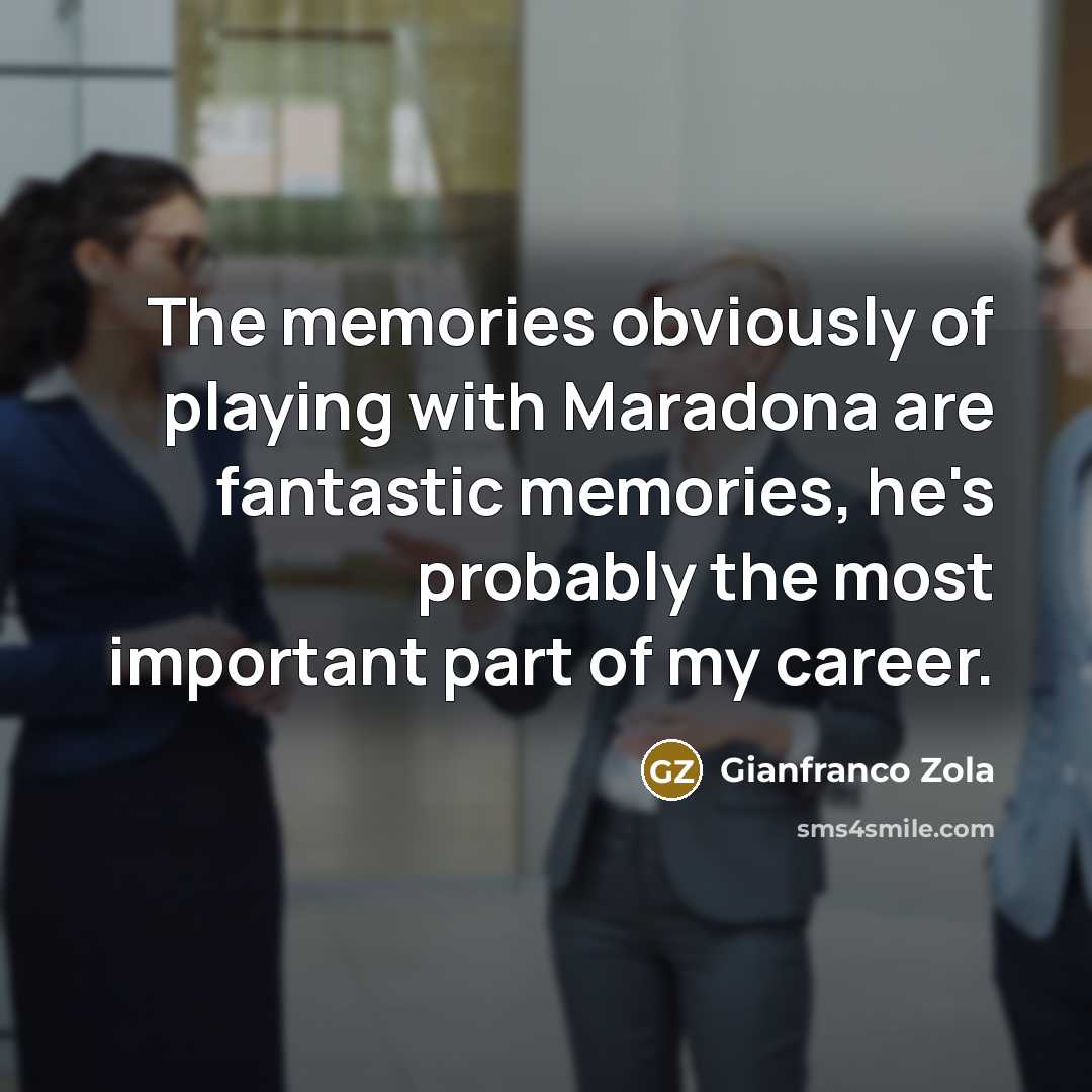 “The memories obviously of playing with Maradona are fantastic memories,…” quote by Gianfranco Zola