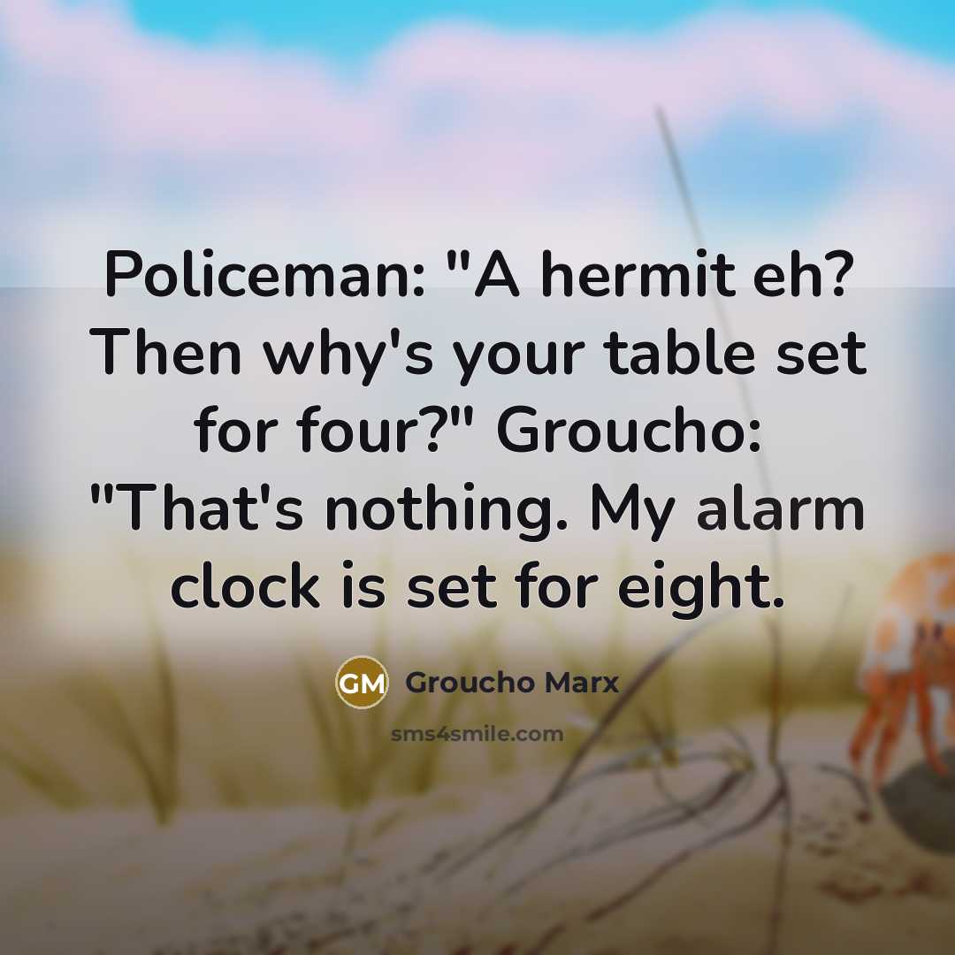 “Policeman: "A hermit eh? Then why's your table set for…” quote by Groucho Marx
