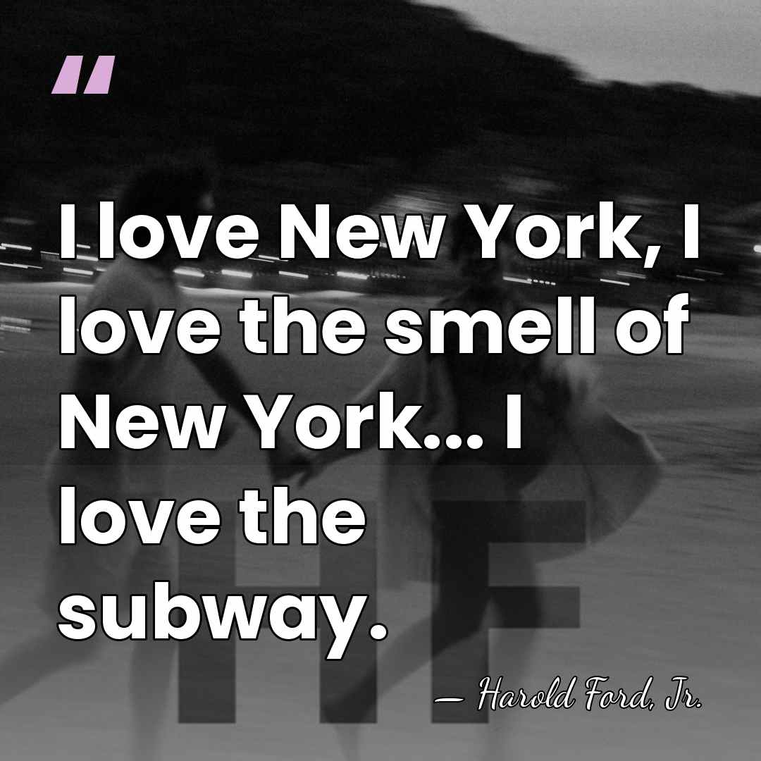 I love New York, I love the smell of New York... I&hellip; - Harold Ford, Jr.