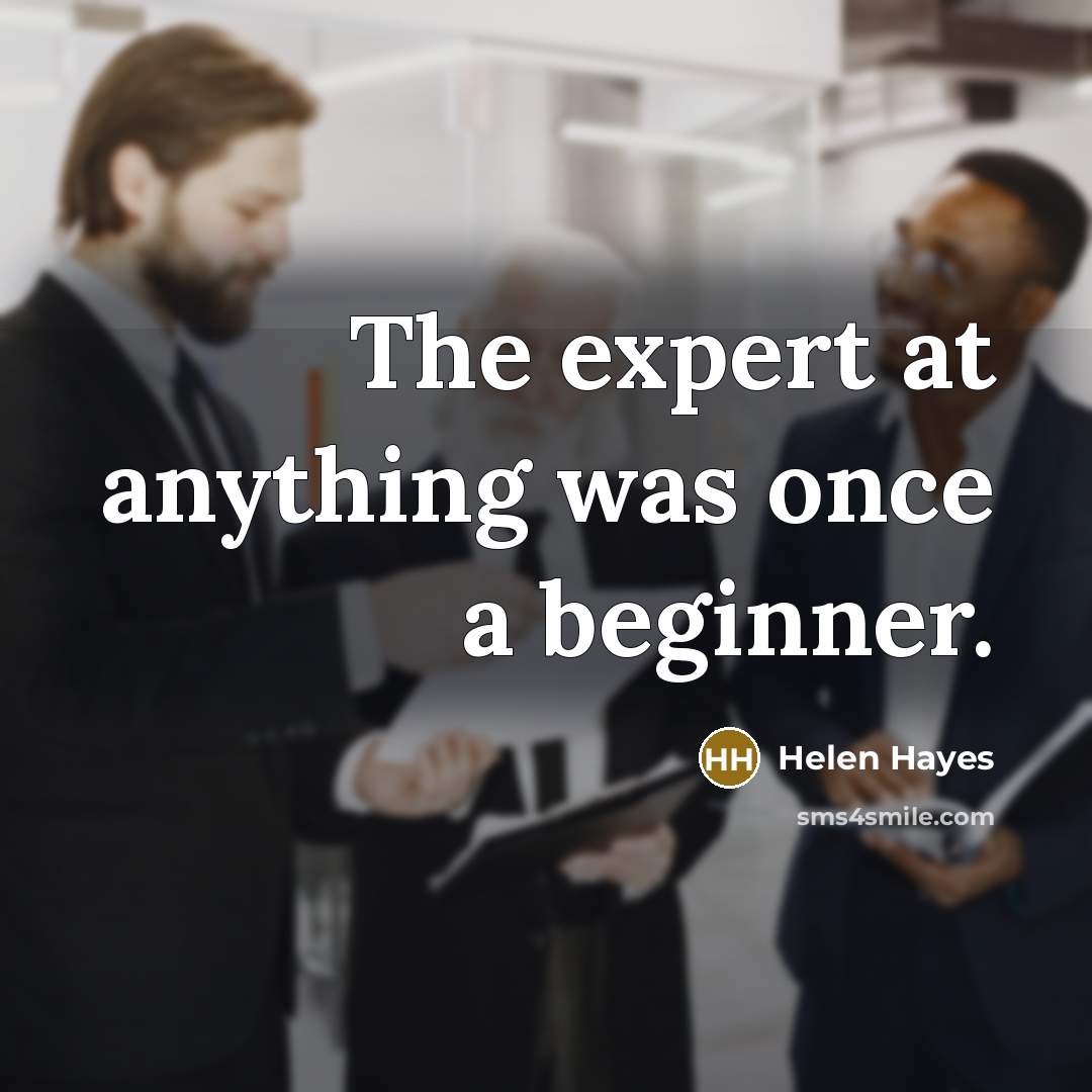 “The expert at anything was once a beginner.…” quote by Helen Hayes