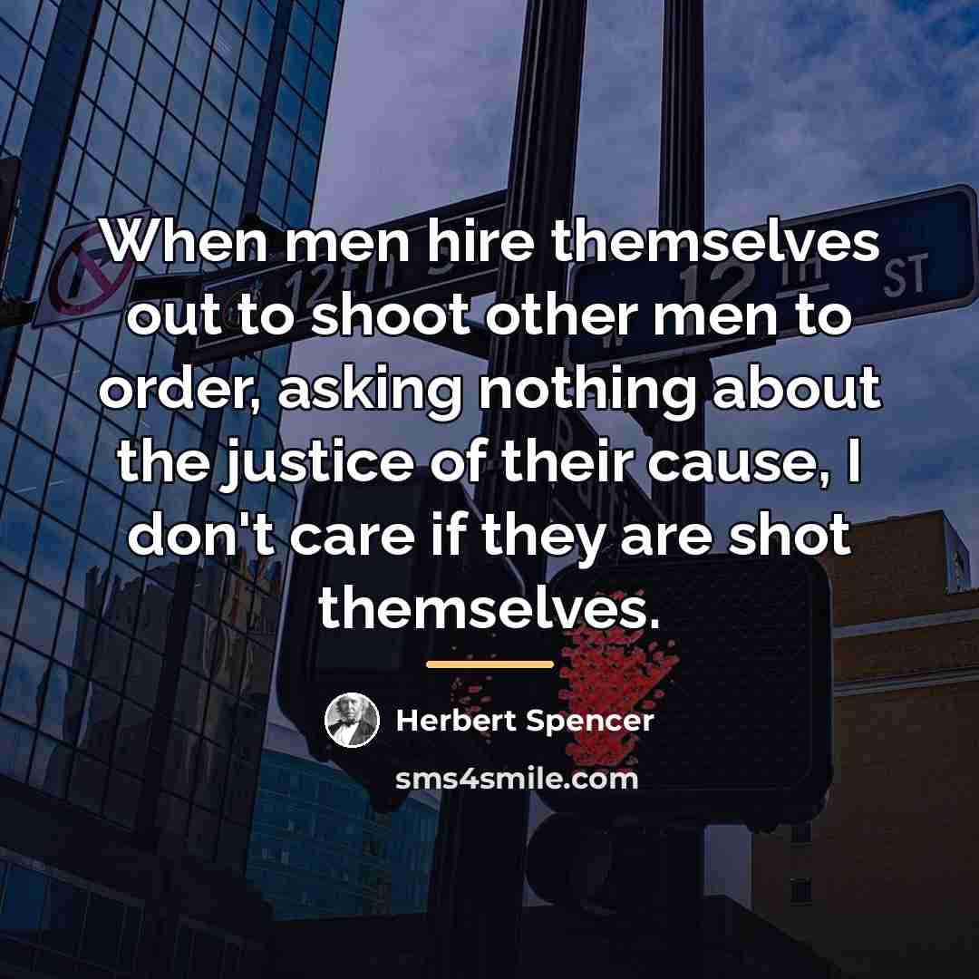 “When men hire themselves out to shoot other men to…” quote by Herbert Spencer