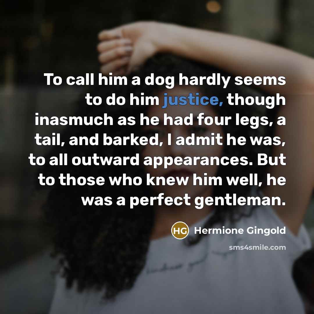 “To call him a dog hardly seems to do him…” quote by Hermione Gingold