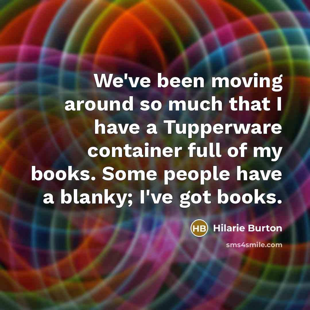 “We've been moving around so much that I have a…” quote by Hilarie Burton