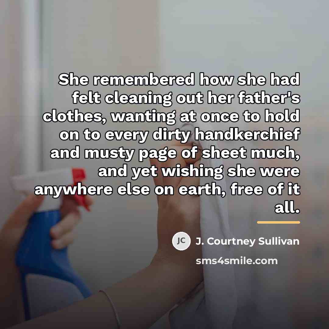 “She remembered how she had felt cleaning out her father's…” quote by J. Courtney Sullivan