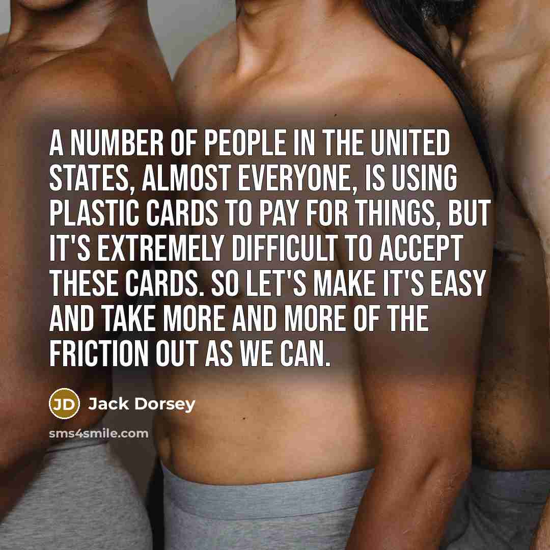 “A number of people in the United States, almost everyone,…” quote by Jack Dorsey