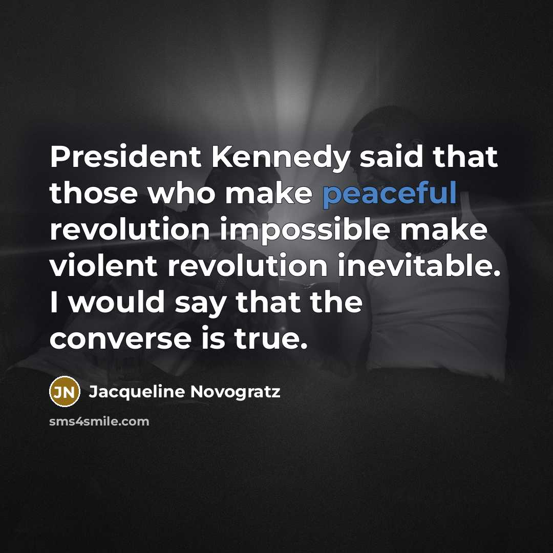 “President Kennedy said that those who make peaceful revolution impossible…” quote by Jacqueline Novogratz
