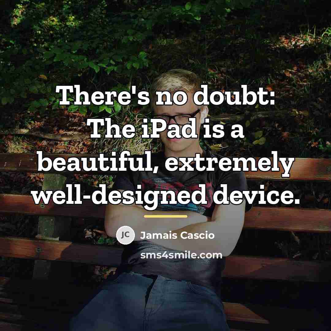 “There's no doubt: The iPad is a beautiful, extremely well-designed…” quote by Jamais Cascio
