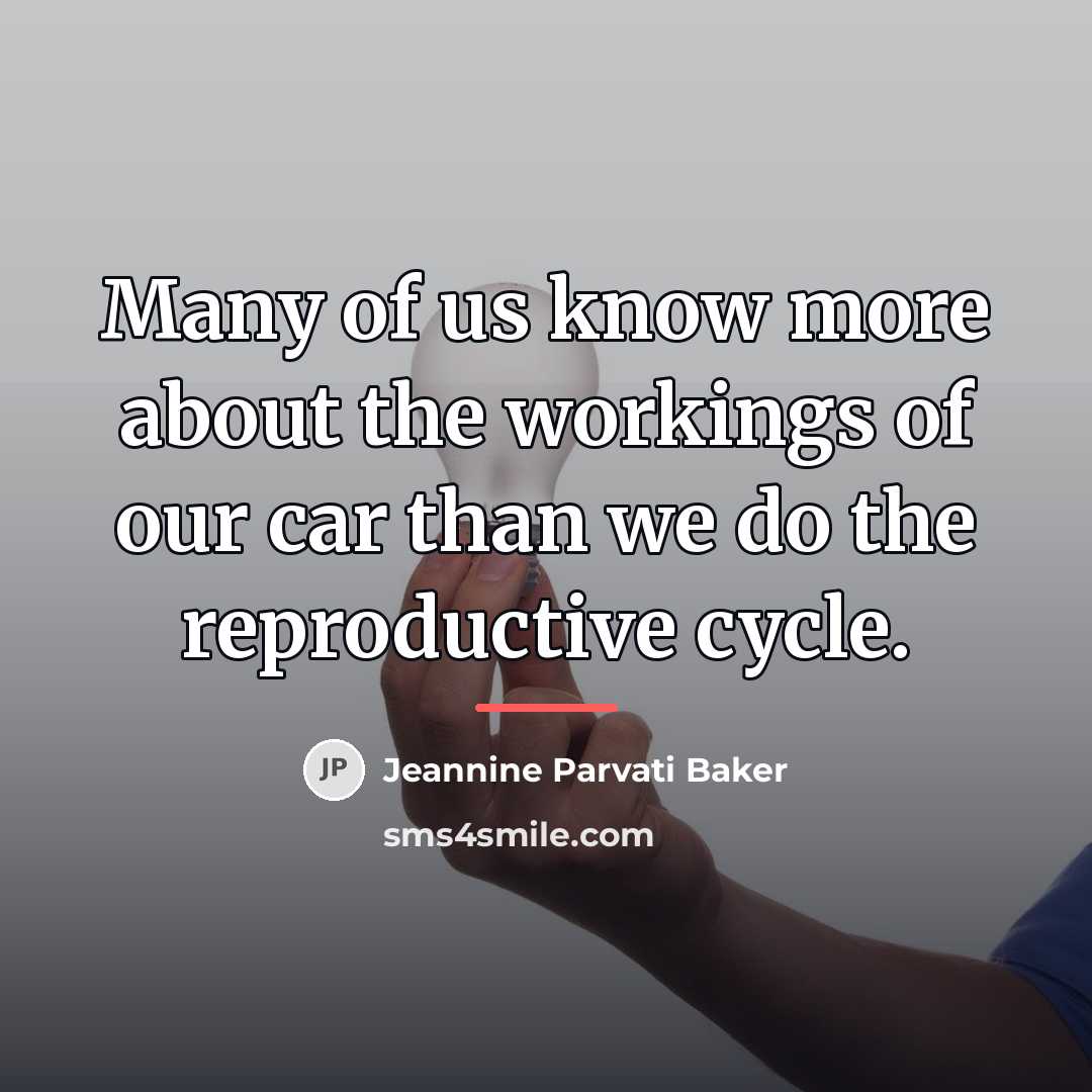 “Many of us know more about the workings of our…” quote by Jeannine Parvati Baker