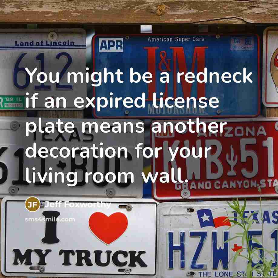“You might be a redneck if an expired license plate…” quote by Jeff Foxworthy
