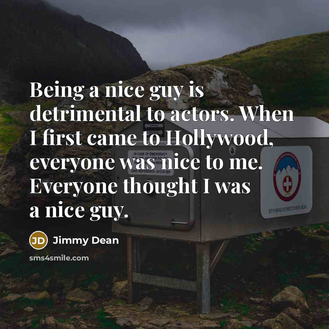 “Being a nice guy is detrimental to actors. When I…” quote by Jimmy Dean