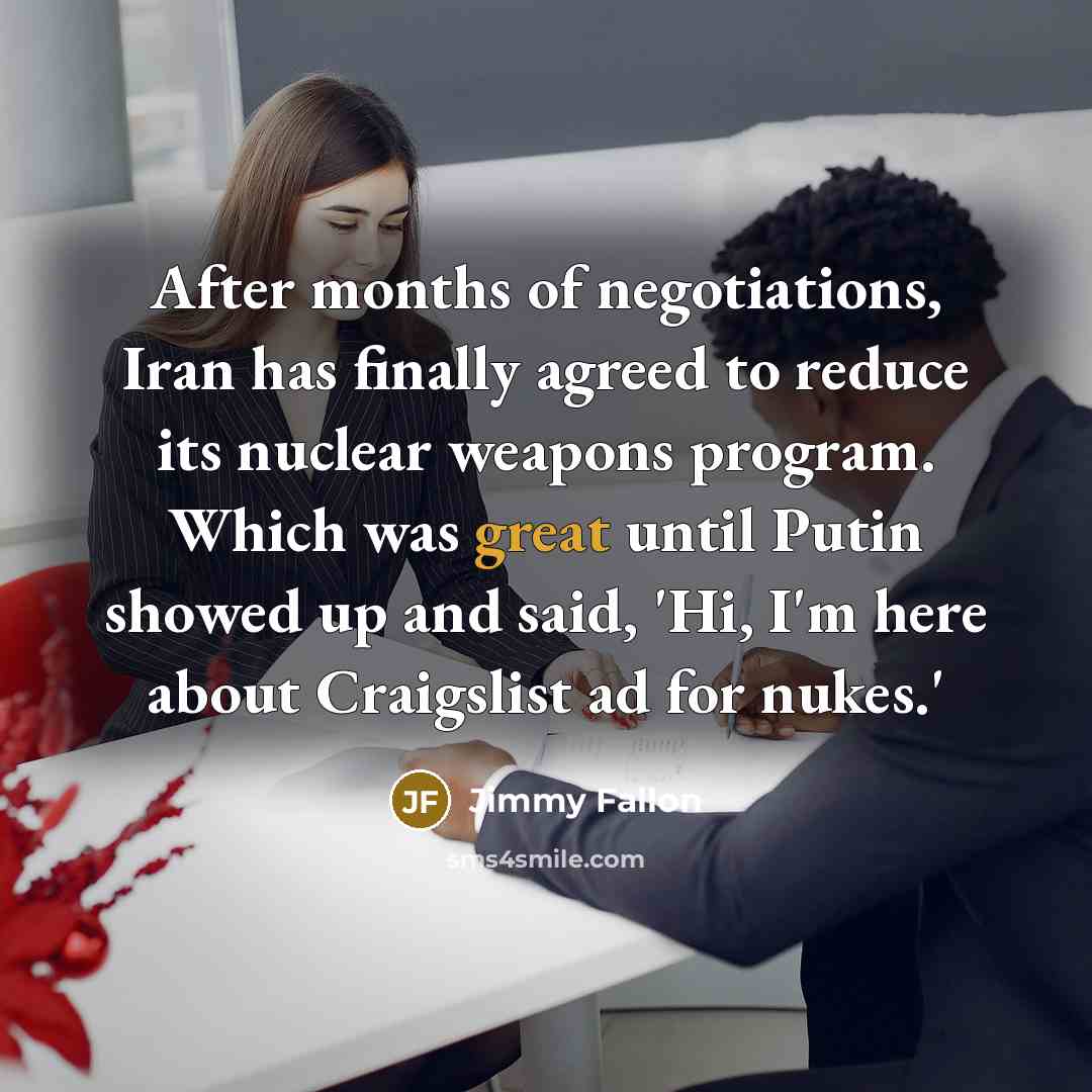 “After months of negotiations, Iran has finally agreed to reduce…” quote by Jimmy Fallon