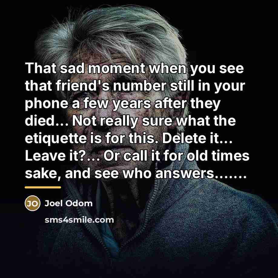 “That sad moment when you see that friend's number still…” quote by Joel Odom