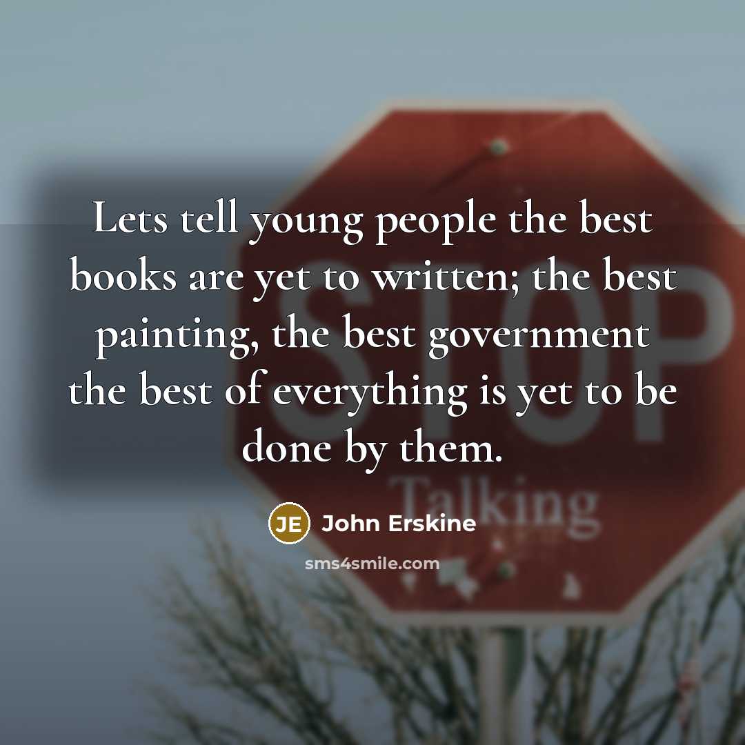 “Lets tell young people the best books are yet to…” quote by John Erskine