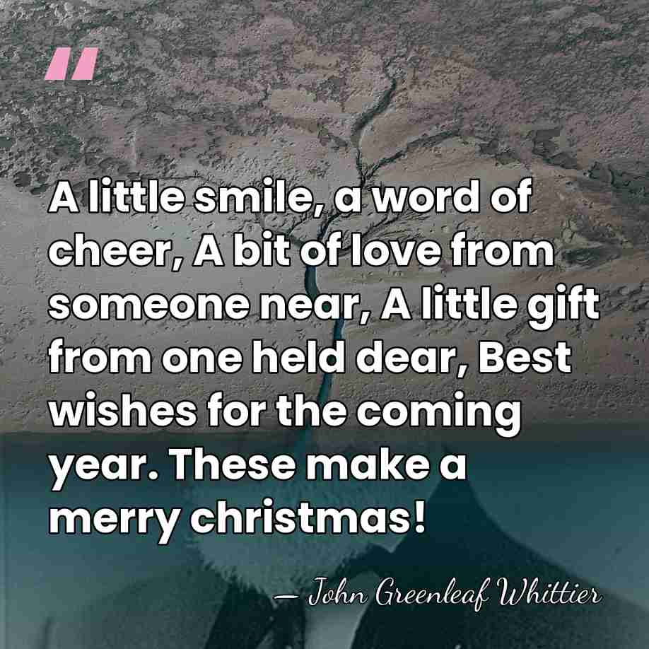 A little smile, a word of cheer, A bit of love from&hellip; - John Greenleaf Whittier