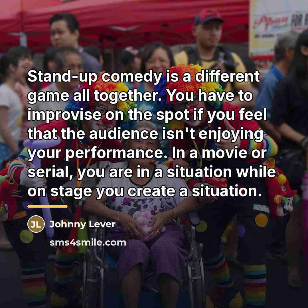“Stand-up comedy is a different game all together. You have…” quote by Johnny Lever