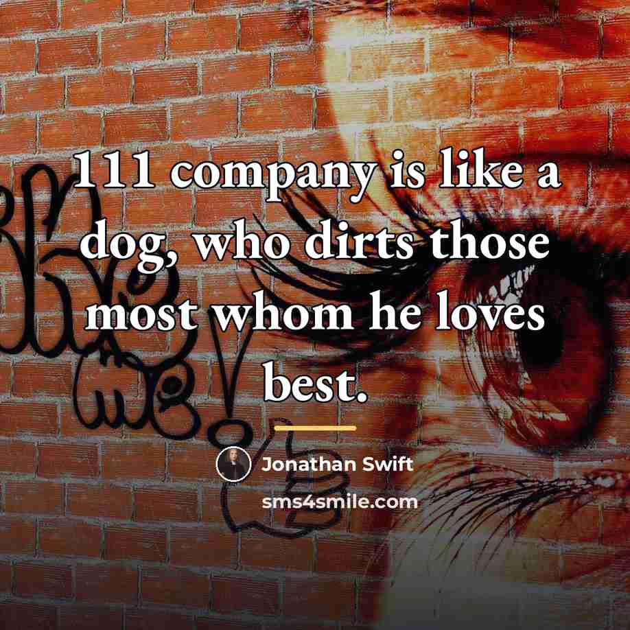 “111 company is like a dog, who dirts those most…” quote by Jonathan Swift