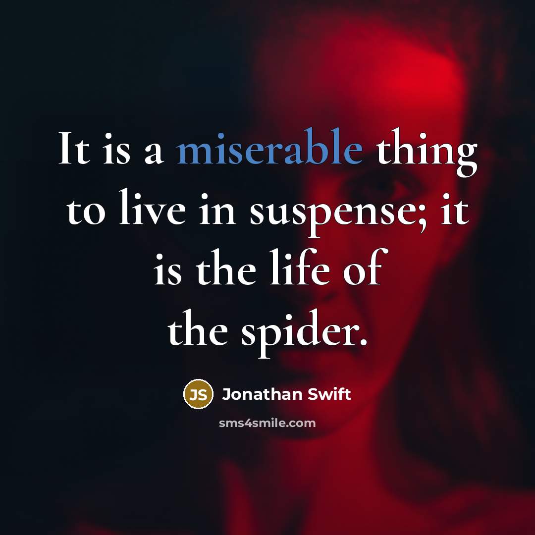 “It is a miserable thing to live in suspense; it…” quote by Jonathan Swift