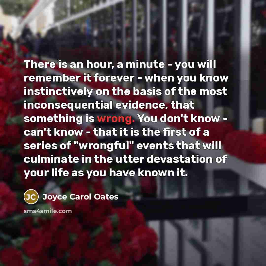 “There is an hour, a minute - you will remember…” quote by Joyce Carol Oates