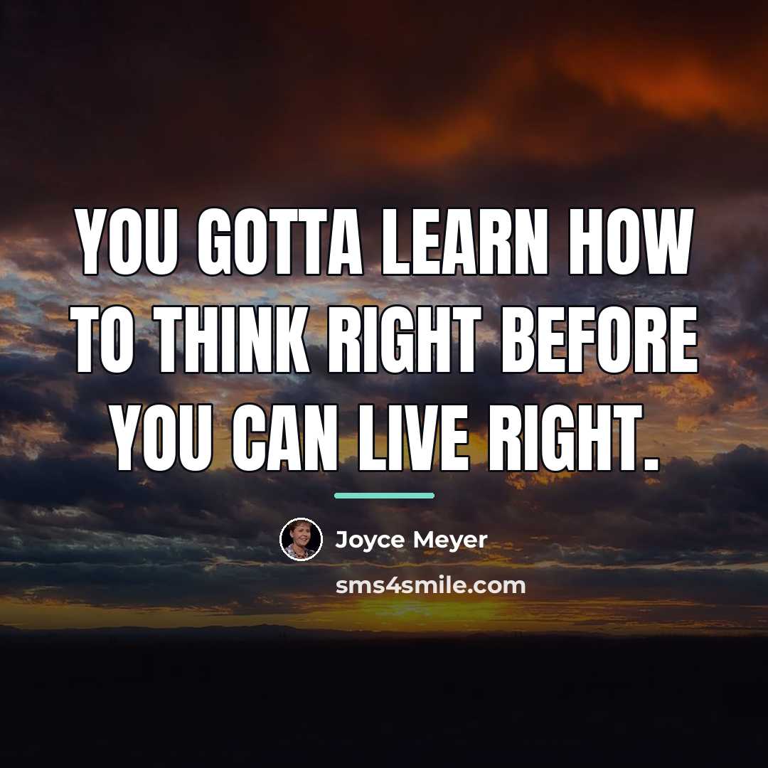 “You gotta learn how to think right before you can…” quote by Joyce Meyer