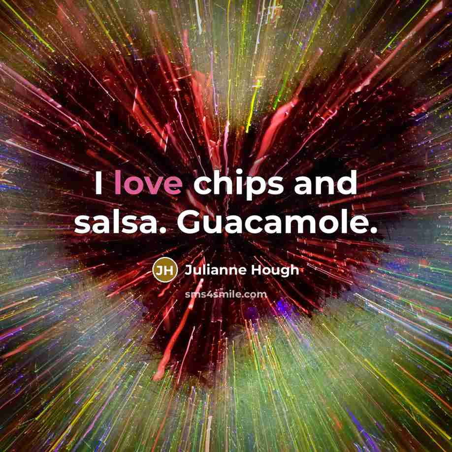 “I love chips and salsa. Guacamole.…” quote by Julianne Hough