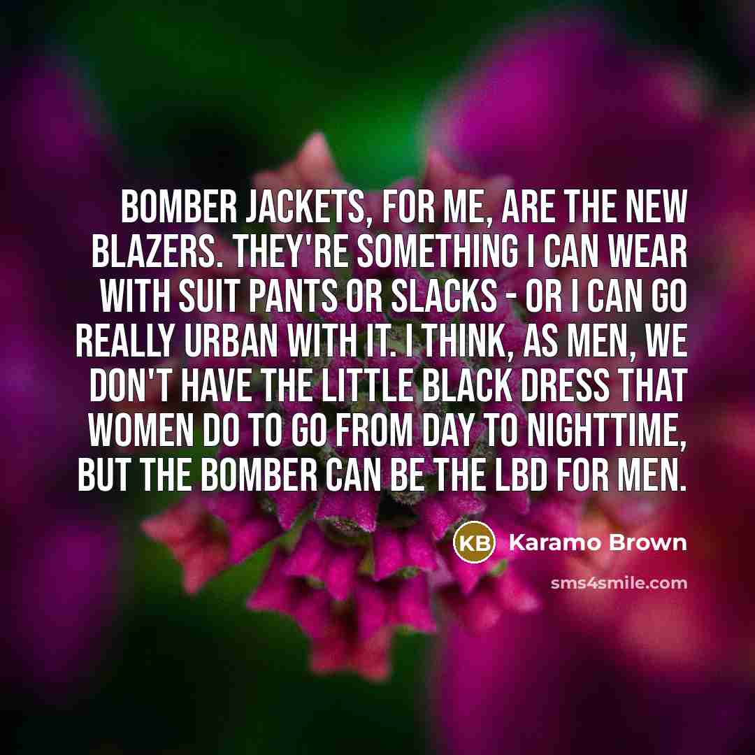 “Bomber jackets, for me, are the new blazers. They're something…” quote by Karamo Brown